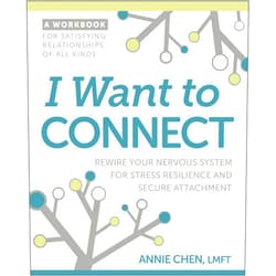 Annie Chen LMFT I Want to Connect: Rewire Your Nervous System for Stress Resilience and Secure Attachment