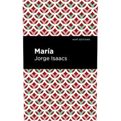 By Jorge Issacs (Author), Mint Editions (Contributor) María (Mint Editions (Tragedies and Dramatic Stories))