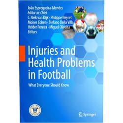 João Espregueira-Mendes,C. Niek van Dijk,Philippe Neyret,Moises Cohen,Stefano Della Villa,Helder Pereira,J. Miguel Oliveira Injuries and Health Problems in Football: What Everyone Should Know