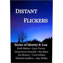 By Multiple Contributors (Author), Elizabeth Gauffreau (Author), Carol LaHines (Author), Keith Madsen (Author), Jim Metzner (Author), Donna Koros-Stramella (Author), Joyce Yarrow (Author), Rita Baker (Author), John Casey (Author), Amy E. Wallen (Foreword) & 6 more Format: Kindle Edition Distant Flickers: Stories of Identity & Loss