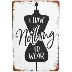 YYN Metal Tin Sign I Have Nothing To Wear Art Bedroom Wall Art Bedroom Print Dressing Room Print For Home Kitchen Wall Bar Coffee Shop Decoration 8x12 Inch Creative Antique Tin Sign Funny Novelty Signs