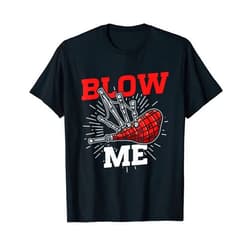 Kilt Wearing Scottish Bagpiperist Gift Mens Funny Blow Me Scottish Bagpipe Player T-Shirt