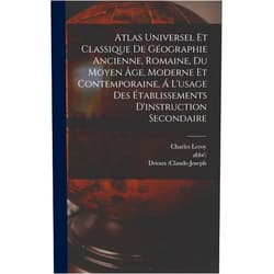 Drioux (Claude-Joseph,Abbé),Charles Leroy (Professor of Rhetoric ) Atlas Universel Et Classique De Géographie Ancienne, Romaine, Du Moyen Âge, Moderne Et Contemporaine, Á L'usage Des Établissements D'instruction Secondaire