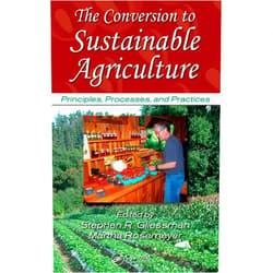 Stephen R. Gliessman,Martha Rosemeyer The Conversion to Sustainable Agriculture: Principles, Processes, and Practices (Advances in Agroecology)