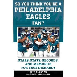 Skip Clayton,Merrill Reese So You Think You're a Philadelphia Eagles Fan?: Stars, Stats, Records, and Memories for True Diehards (So You Think You're a Team Fan)