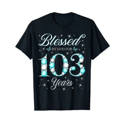 Blessed Birthday Celebration Blessed By God For 103 Years Old 103rd Birthday B-Day Party T-Shirt