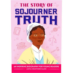Anita Crawford Clark,Simone Douglas,Sawyer Cloud The Story of Sojourner Truth: An Inspiring Biography for Young Readers (The Story of Biographies)