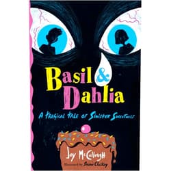 Joy McCullough,Shane Cluskey Basil & Dahlia: A Tragical Tale of Sinister Sweetness