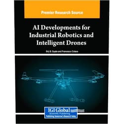 Brij B Gupta,Francesco Colace AI Developments for Industrial Robotics and Intelligent Drones