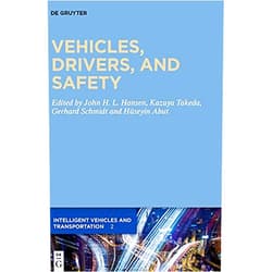 John Hansen,Kazuya Takeda,Gerhard Schmidt,Huseyin Abut Vehicles, Drivers, and Safety (Intelligent Vehicles and Transportation Book 2)