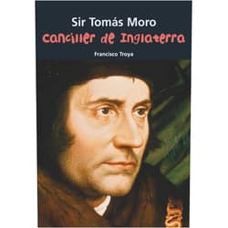 Francisco Troya Canciller de Inglaterra: Sir Tomás Moro (Biografía joven) (Spanish Edition)