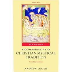 Andrew Louth The Origins of the Christian Mystical Tradition: From Plato to Denys