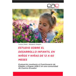 Teresa Zhinin,Elizabeth Zhispón ESTUDIO SOBRE EL DESARROLLO INFANTIL EN NIÑOS Y NIÑAS DE 12 A 60 MESES: Evaluación mediante el Cuestionario de Edades y Etapas ASQ-3 en una comunidad de Cuenca-Ecuador (Spanish Edition)