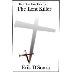 By Erik D'Souza (Author) Format: Kindle Edition Have You Ever Heard of The Lent Killer