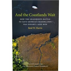 Reid W. Harris,Jimmy Carter And the Coastlands Wait: How the Grassroots Battle to Save Georgia's Marshlands Was Fought—and Won (Wormsloe Foundation Publication Book 9)