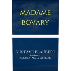 By Gustave Flaubert (Author), Eleanor Marx-Aveling (Translator) Madame Bovary