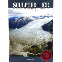 Michael Collier Sculpted by Ice: Glaciers and the Alaskan Landscape