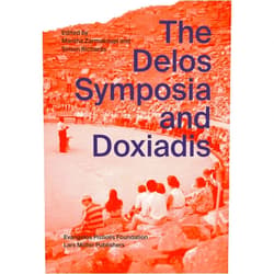 Mantha Zarmakoupi,Simon Richards,Panayotis Tournikiotis,Filippo De Dominicis,Ahmed Khan,Dimitris Philippidis,Ellen Shoshkes,Farhan Karim,Harrison Blackman,Ioanna Theocharopoulou,Tilemachos Andrianopolous,Thomas Doxiadis,Panayiota Pyla,Lefteris Theodosis,Kostas Tsiambaos,Yannis Zavoleas The Delos Symposia and Doxiadis