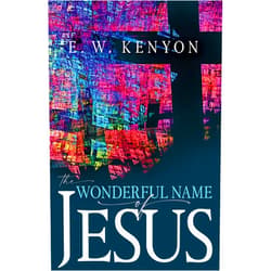 E. W. Kenyon The Wonderful Name of Jesus: A Biblical Exposition of a Believer’s Spiritual Authority