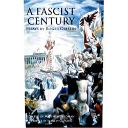 By R. Griffin (Author), Matthew Feldman (Editor) A Fascist Century: Essays by Roger Griffin