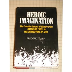 By Frederic Ewen (Author) Heroic Imagination: The Creative Genius of Europe from Waterloo (1815 To the Revolution of 1848)