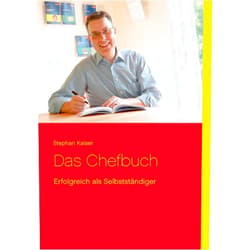 Stephan Kaiser Das Chefbuch: Erfolgreich als Selbstständiger (German Edition)