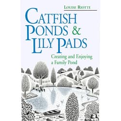 Louise Riotte Catfish Ponds & Lily Pads: Creating and Enjoying a Family Pond