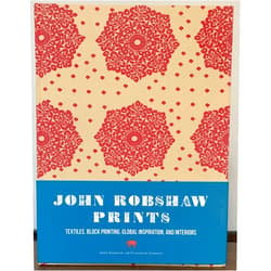 John Robshaw,Elizabeth Garnsey John Robshaw Prints: Textiles, Block Printing, Global Inspiration, and Interiors