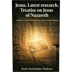 Jesus Fernandez-Pedrera JESUS LATEST RESEARCH. TREATISE ON JESUS OF NAZARETH: Volume I: The Historical Jesus. Sources and Context (Catena Aurea English)