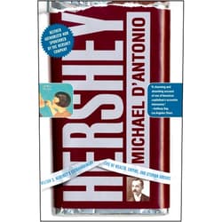 Michael D'Antonio Hershey: Milton S. Hershey's Extraordinary Life of Wealth, Empire, and Utopian Dreams