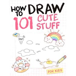 Sophia Elizabeth How To Draw 101 Cute Stuff For Kids: Simple and Easy Step-by-Step Guide Book to Draw Everything like Animals, Gift, Avocado and more with Cute Style