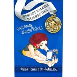 Melisa Torres,Dr. Jake Andreason Overcoming Mental Blocks (Perfect Balance Gymnastics Series)