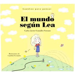 Carlos Javier Gonzalez El mundo según Lea. Cuentos para pensar / The World According to Lea. Stories to Think About (The Cuentos Para Pensar / The Stories to Think About) (Spanish Edition)