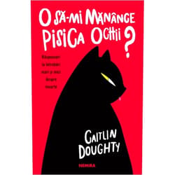 Dianné Ruz Caitlin Doughty O Sa-Mi Manance Pisica Ochii? Raspunsuri La Intrebari Mari Si Mici Despre Moarte