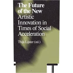 By Thijs Lijster (Editor), Wouter De Raeve (Editor), Hartmut Rosa (Contributor), Robin Celikates (Contributor), Lietje Bauwens (Contributor), Franco ‘Bifo’ Berardi (Contributor), Elena Esposito (Contributor), Boris Groys (Contributor), Alice Haddad (Contributor), Akiem Helmling (Contributor), Bojana Kunst (Contributor), Suhail Malik (Contributor), Benjamin Noys (Contributor), Nick Srnicek (Contributor), Carolyn Strauss (Contributor), Rolando Vázquez (Contributor), Alex Williams (Contributor) & 13 more The Future of the New: Artistic Innovation in Times of Social Acceleration (Antennae)