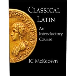 JC McKeown Classical Latin: An Introductory Course (English and Latin Edition)