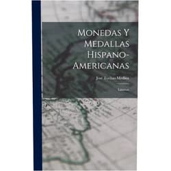 José Toribio Medina Monedas Y Medallas Hispano-Americanas: Láminas (Spanish Edition)