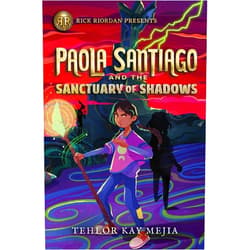 Tehlor Kay Mejia Rick Riordan Presents: Paola Santiago and the Sanctuary of Shadows