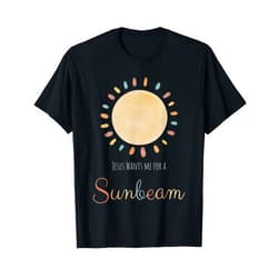 Visit The Sunbeam Jesus Wants Me for a Sunbeam T-Shirt