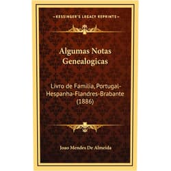 Portuguese Edition by Joao Mendes De Almeida (Author) Algumas Notas Genealogicas: Livro de Familia, Portugal-Hespanha-Flandres-Brabante (1886) (Portuguese Edition)