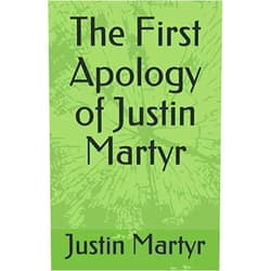 Justin Martyr,Alexander Roberts D.D.,James Donaldson LL.D.,Rev. M Dods,A.M. Overett REL. The First Apology of Justin Martyr