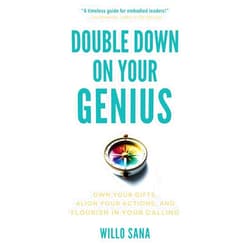 By Willo Sana (Author) Double Down on Your Genius: Own Your Gifts, Align Your Actions, and Flourish in Your Calling