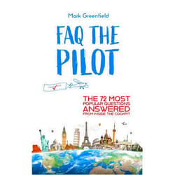 Mark Greenfield FAQ the Pilot: The 72 Most Popular Questions Answered From Inside the Cockpit