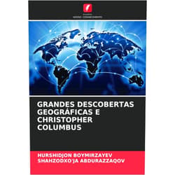 Portuguese Edition by Hurshidjon Boymirzayev (Author), Shahzodxo'ja Abdurazzaqov (Author) GRANDES DESCOBERTAS GEOGRÁFICAS E CHRISTOPHER COLUMBUS (Portuguese Edition)