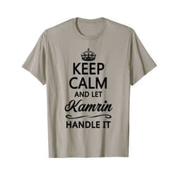 For Someone Named KAMRIN KEEP CALM and let KAMRIN Handle It | Funny Name Gift - T-Shirt