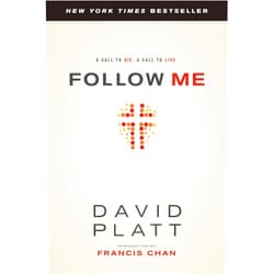 David Platt,Francis Chan Follow Me: A Call to Die. A Call to Live.