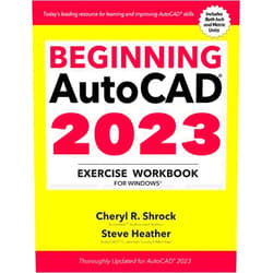 By Cheryl R. Shrock (Author), Steve Heather (Author) Beginning AutoCAD® 2023 Exercise Workbook: For Windows®