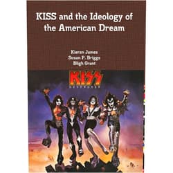 Kieran James,Susan P Briggs,Bligh Grant KISS and the Ideology of the American Dream