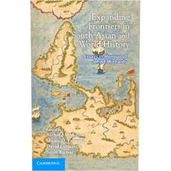 By Richard M. Eaton (Editor), Munis D. Faruqui (Editor), David Gilmartin (Editor), Sunil Kumar (Editor) & 1 more Expanding Frontiers in South Asian and World History: Essays in Honour of John F. Richards