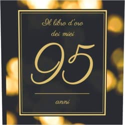Libri Anemarino Il Libro d’oro dei miei 95 anni: Il Libro Degli Ospiti - Per Scrivere Auguri E Messaggi - Buon Compleanno - Da Personalizzare - Regalo Per Uomini, Donne E Amici (Italian Edition)